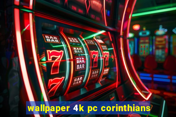 wallpaper 4k pc corinthians